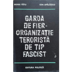 GARDA DE FIER ORGANIZATIE TERORISTA DE TIP FASCIST-MIHAI FATU, ION SPALATEANU