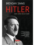 Hitler. Doar lumea era de ajuns - Brendan Simms - Editura Polirom
