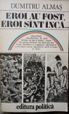 DUMITRU ALMAS-EROI AU FOST EROI SINT INCA