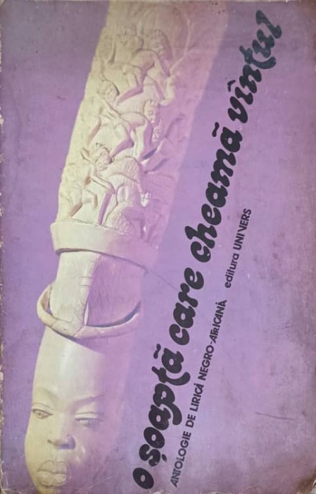 O SOAPTA CARE CHEAMA VANTUL. ANTOLOGIE DE LIRICA NEGRO-AFRICANA-SINZIANA COLFESCU-DRAGOS, GHEORGHE DRAGOS-183171