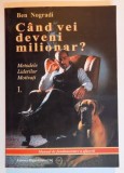 CAND VEI DEVENI MILIONAR? , METODELE LIDERILOR MOTIVATI , VOLUMUL I de BEN NOGRADI , 2005