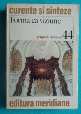 Grigore Arbore &amp;ndash; Forma ca viziune ( colectia Curente si sinteze Nr 44 ) foto