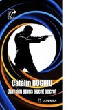 Cum am ajuns agent secret - Catalin Boghiu