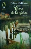 Kate Morton - Casa de langa lac