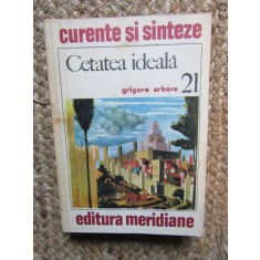 Cetatea ideala - Grigore Arbore - curente si sinteze nr. 21 CU DEDICATIE SI AUTOGRAF