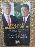 ATINGEREA REGELUI MIDAS , DE CE UNII ANTREPRENORI SE IMBOGATESC , IAR CEI MAI MULTI NU de DONALD J. TRUMP SI ROBERT T. KIYOSAKI 2012