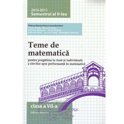 Autor colectiv - Teme de matematica pentru pregatirea la clasa si individuala a elevilor, partea a II-a, clasa a VII-a - 133761 foto