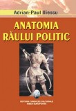 Anatomia raului politic | Adrian-Paul Iliescu
