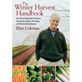 The Winter Harvest Handbook: Year-Round Vegetable Production Using Deep-Organic Techniques and Unheated Greenhouses
