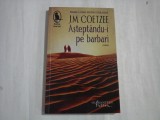ASTEPTANDU-I PE BARBARI - J.M. COETZEE