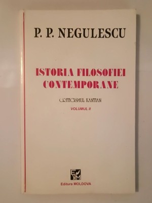 P. P. Negulescu - Istoria filosofiei contemporane: criticismul kantian (volumul II) foto