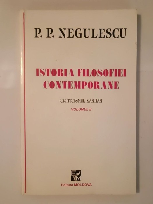 P. P. Negulescu - Istoria filosofiei contemporane: criticismul kantian (volumul II)