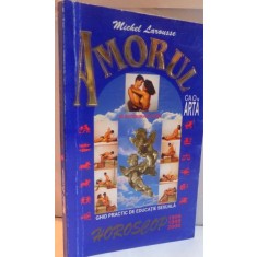 AMORUL CA O ARTA de MICHEL LAROUSSE , EDITIA A III A REVIZUITA SI ADAUGITA , 1998 .PREZINTA HALOURI DE APA