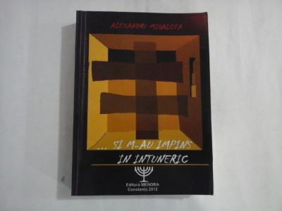 ...SI M-AU IMPINS IN INTUNERIC (autograf si dedicatie) - ALEXANDRU MIHALCEA foto