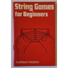 STRING GAMES FOR BEGINNERS by KATHLEEN HADDON , 1973