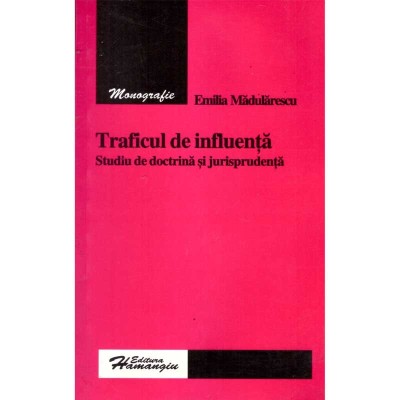 Emilia Madularescu - Traficul de influenta. Studiu de doctrina si foto