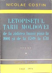 LETOPISETUL TARII MOLDOVEI DE LA ZIDIREA LUMII PANA LA 1601 SI DE LA 1709 LA 1711 OPERE 1-NICOLAE COSTIN-266775