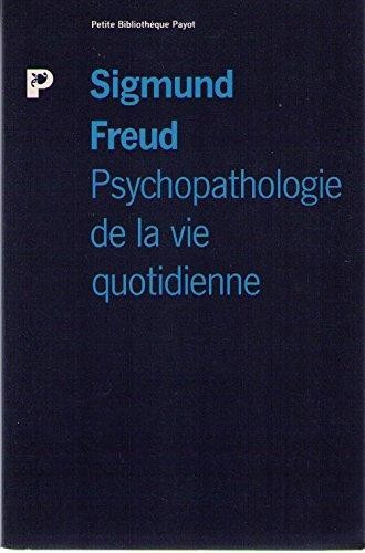 PSYCHOPATHOLOGIE DE LA VIE QUOTIDIENNE - SIGMUND FREUD