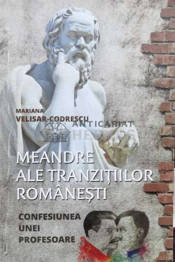 Meandre ale tranzitiilor romanesti. Confesiunea unei profesoare (cu semnătura) - 2017 - Mariana Velisar-Codrescu (L50)