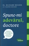 Spune-mi adevărul, doctore - Paperback brosat - Constantin Dumitru Pălcuş, Jeanne Besser, Richard Besser - Lifestyle