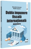 Dubla impunere fiscală internațională. Monografie - Paperback brosat - Universul Juridic