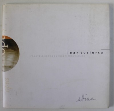 IOAN CUCIURCA , CATALOG DE EXPOZITIE , PALATELE MOGOSOAIA , 2004,. TEXT IN ROMANA SI ENGLEZA foto