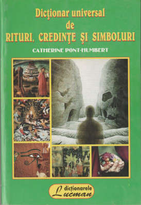 Catherine Pont-Humbert - Dictionar universal de rituri, credinte si simboluri foto