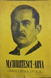 M. CHIRITESCU-ARVA, OMUL, OPERA, EPOCA