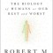 Behave: The Biology of Humans at Our Best and Worst