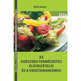 Az eg&eacute;szs&eacute;g term&eacute;szetes előfelt&eacute;telei &eacute;s a vegetarianizmus - R&ouml;ck Gyula