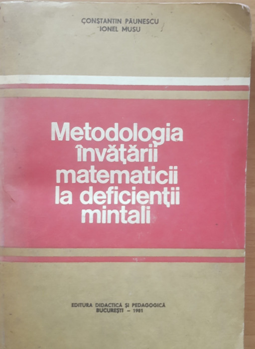 METODOLOGIA INVATARII MATEMATICII LA DEFICIENTII MINTALI - CONSTANTIN PAUNESCU