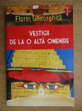Vestigii de la o alta omenire - Florin Gheorghita