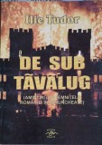 DE SUB TAVALUG (AMINTIRI DIN TEMNITELE ROMANIEI INGENUNCHEATE)-ILIE TUDOR-248240