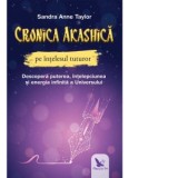 Cronica Akashica pe intelesul tuturor. Descopera puterea, intelepciunea si energia infinita a Universului - Sandra Anne Taylor