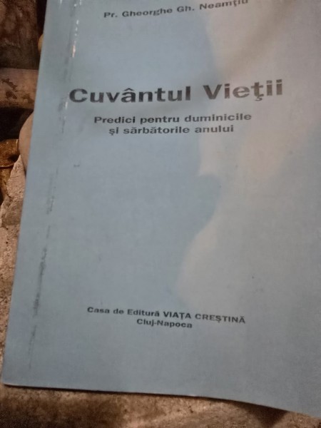 Cuvantul vietii. Predici pentru duminicile si sarbatorile anului - Gheorghe Gh. Neamtiu
