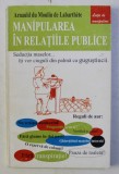 MANIPULAREA IN RELATIILE PUBLICE de ARNAULD DU MOULIN DE LABARTHETE , 1998