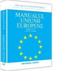 Manualul Uniunii Europene. Editia a VI-a, revazuta si adaugita - Augustin Fuerea