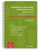 Organizarea si exercitarea profesiei de avocat. Legislatie adnotata, actualizata la 1 iulie 2025 - Tudor Duca