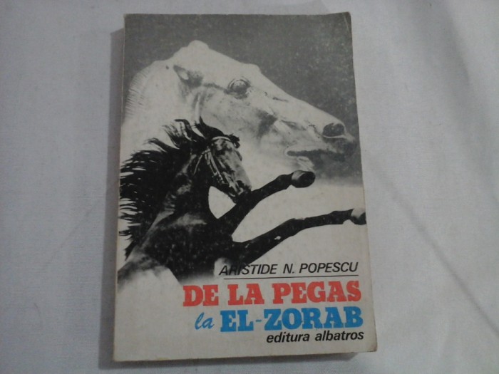 DE LA PEGAS la EL-ZORAB - Aristide N. POPESCU