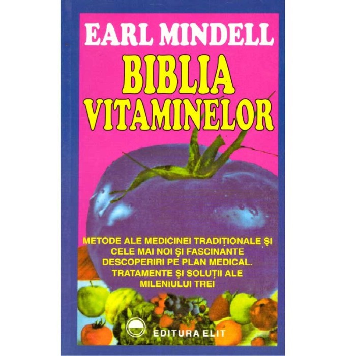 Earl Mindell - Biblia vitaminelor. Tratamente si solutii ale