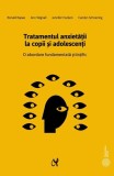 Tratamentul anxietăţii la copii şi adolescenţi. O abordare fundamentată științific - Paperback brosat - Ann Wignall, Ronald M. Rapee, Carolyn A. Schni