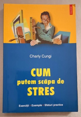 Charly Cungi - Cum putem scapa de stres foto