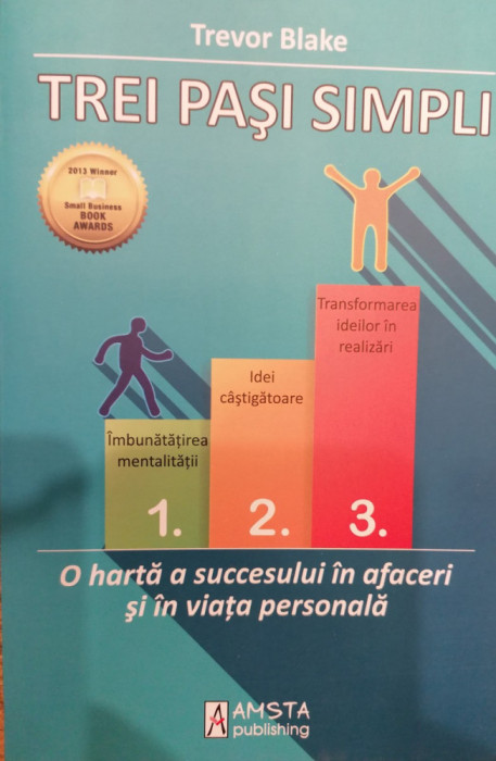 Trei pasi simpli. O harta a succesului in afaceri si in viata personala