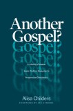 Another Gospel?: A Lifelong Christian Seeks Truth in Response to Progressive Christianity