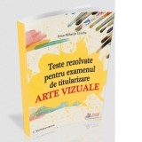 Teste rezolvate pentru examenul de titularizare. Arte vizuale