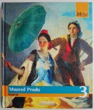Muzeul Prado Madrid - Album Arta, Marile Muzee ale Lumii 3, Romana Engleza Franceza Italiana, Desen, Brosata/Cartonata