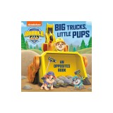Big Trucks, Little Pups: An Opposites Book (Paw Patrol: Rubble &amp; Crew)