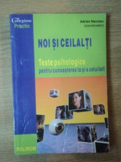 NOI SI CEILALTI , TESTE PSIHOLOGICE PENTRU CUNOASTEREA TA SI A CELUILALT de ADRIAN NECULAU , Iasi 1998 foto