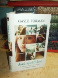 GAYLE FORMAN - DACA AS RAMANE , 2014 , EDITURA RAO CARTONATA *