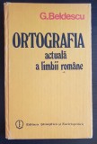 Ortografia actuală a limbii rom&acirc;ne - G. Beldescu, Didactica si Pedagogica